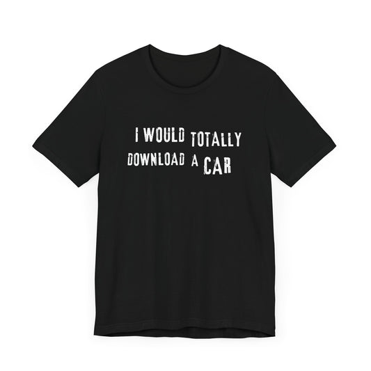 I Would Totally Download a Car.