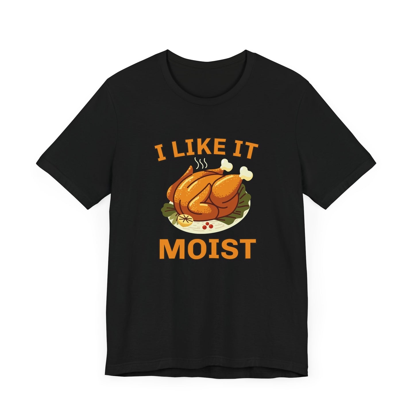 I Like it Moist.